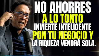 NO AHORRES COMO TONTO SÉ INTELIGENTE PON TU NEGOCIO Y SAL DE POBRETÓN PARA SIEMPRE #kiyosaki