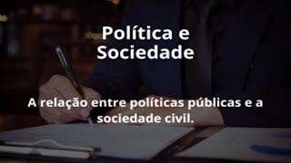 Política e Sociedade. A relação entre políticas públicas e a sociedade civil.