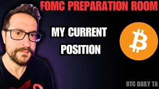 FOMC Preparation Room - My Current Position - Bitcoin Today