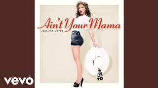 Jennifer Lopez - Ain't Your Mama (Official Audio)