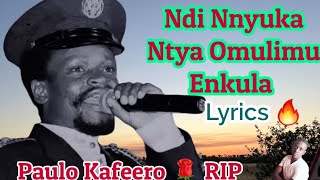 Ndi Nnyuka Ntya Omulimu Enkula Lyrics by The late Paulo Kafeero