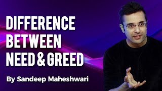 Difference Between Need \u0026 Greed - By Sandeep Maheshwari I Hindi