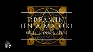 Seven Lions \u0026 ATLYS - Dreamin' (in A Major) | Ophelia Records