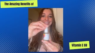 The Amazing Benefits of Vitamin E Oil