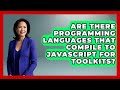Are There Programming Languages That Compile to JavaScript for Toolkits? | JavaScript Toolkit News
