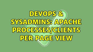 DevOps & SysAdmins: Apache Processes/Clients per Page View (2 Solutions!!)