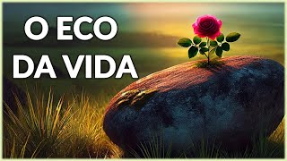 O Eco da Vida - Linda  Reflexão