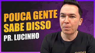 Pouca gente sabe disso | Pr. Lucinho