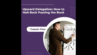 Upward Delegation: How to Halt Back Passing the Buck 🕒 | Captain Time