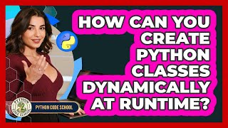 How Can You Create Python Classes Dynamically At Runtime? - Python Code School