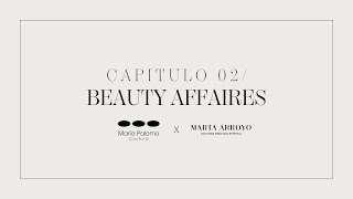 BEAUTY AFFAIRES. Capítulo 02/María Palomo x Doctora Marta Arroyo.