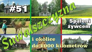 #51 Spaleni żywcem - Suwalszczyzna i okolice do 1000 km