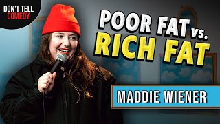 Poor Fat vs. Rich Fat | Maddie Wiener | Stand Up Comedy