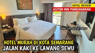 HOTEL MURAH SEMARANG JALAN KAKI KE LAWANG SEWU - ASTON INN PANDANARAN SEMARANG