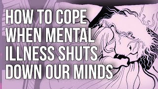 How To Cope When Mental Illness Shuts Down Our Minds