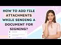 How to add file attachments while sending a document for signing?