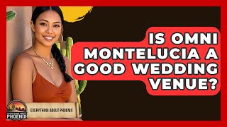 Is Omni Montelucia A Good Wedding Venue? - Everything About Phoenix