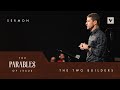 The Two Builders – Parables – Week 2 – Sermon – Nick Crawford – 9/18/22