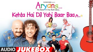 Kehta Hai Ye Dil Baar Baar Full Album (Audio) Jukebox | Aryans