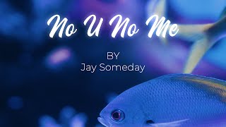 Jay Someday - No U No Me [Official]