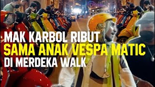MAK KARBOL RIBUT SAMA ANAK VESPA MATIC DI MW #makkarbol #makkarbolgilak