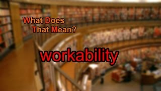 What does workability mean?