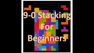 Tetris Basic 9-0 Stacking Guide for COMPLETE Beginners