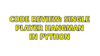 Code Review: Single player Hangman in Python (2 Solutions!!)