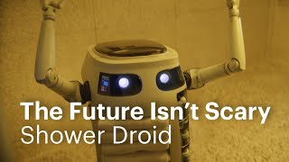 The Future Isn’t Scary | Shower Droid