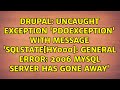 Uncaught exception 'PDOException' with message 'SQLSTATE[HY000]: General error: 2006 MySQL...