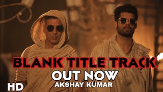 Blank Title Track Video song, Akshay Kumar, Karan kapadia, sunny deol, Blank song