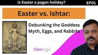 Easter EP 01 | The Ishtar Hoax: Why Easter Isn't a Pagan Babylonian Festival