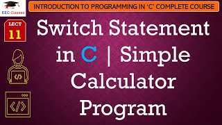 L11: Switch Statement in C | Simple Calculator Program | Introduction to C Programming Lectures