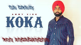 Koka (8D Audio) Ammy Virk | 8D Punjabi Songs 2021 | Koka By Ammy Virk 8D Song | Koka 8D Song | Ammy
