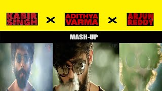 Arjun Reddy × Adithya Varma × Kabir Singh -  MASH-UP