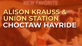 Alison Krauss & Union Station - Choctaw Hayride (Official Audio)