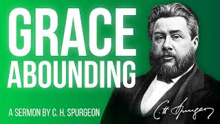 Grace Abounding Over Abounding Sin  (Romans 5:20) - C.H. Spurgeon Sermon