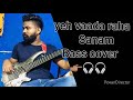 yeh vaada raha #sanam .bass cover