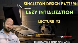 Unlocking Efficiency: Singleton Design Pattern with Lazy Initialization | Lecture 2
