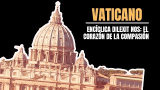 Vaticano: Encíclica dilexit nos: el corazón de la compasión