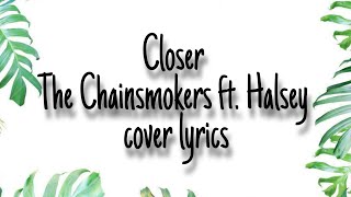 Closer - The Chainsmokers ft. Halsey cover by Alex Goot & Against The Current (cover lyrics)