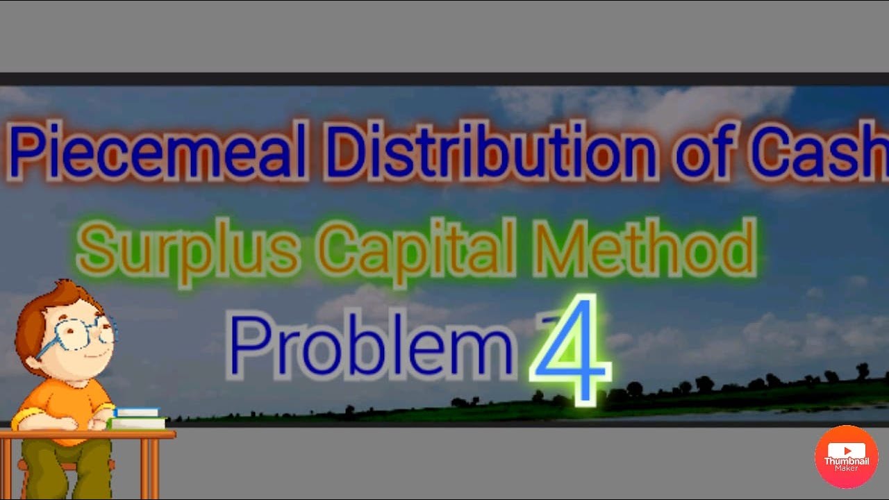 Piecemeal DISTRIBUTION Of CASH/ Surplus Capital Method- Problem No 4 ...