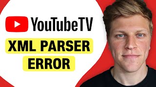 How to Fix XML Parser Error on YouTube TV