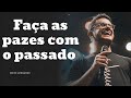 Faça as pazes com o passado - Deive Leonardo Message 2024