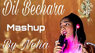 Dil Bechara Songs Mashup | Tribute to Sushant Singh Rajput | By Neha Manjunath |
