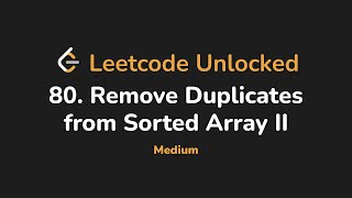 80. Remove Duplicates from Sorted Array II | Leetcode Unlocked - Python