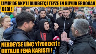 İzmir'de AKP'li Gurbetçi teyze en büyük Erdoğan dedi! Nerdeyse linç ediliyordu ! Meydan fena karıştı