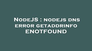 NodeJS : nodejs dns error getaddrinfo ENOTFOUND