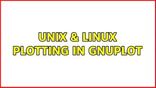 Unix & Linux: Plotting in gnuplot (2 Solutions!!)