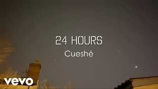 Cueshé - 24 Hours [Lyric Video]